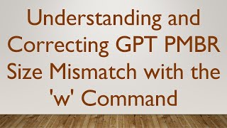 Understanding and Correcting GPT PMBR Size Mismatch with the w Command [upl. by Acirtap]