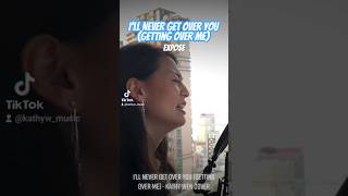 Ill Never Get Over You Getting Over Me  Expose  Cover by Kathy Wen [upl. by Midas45]