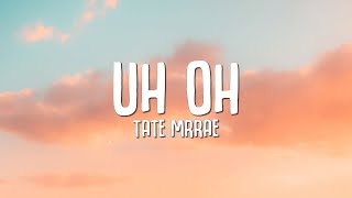 Tate McRae  uh oh Lyrics [upl. by Nibla]