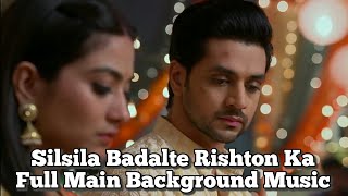 Full Main Background Music  Silsila Badalte Rishton Ka [upl. by Yejus]