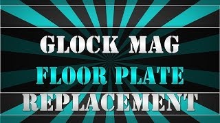 Glock magazine floor plate replacement  HOW TO [upl. by Naj]