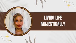 LIVING LIFE MAJESTICALLY MINDSET REFORMATIONS PART 1 JOAN LYDIA MBEYU jmbeyu [upl. by Nirihs]