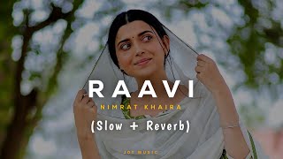 Nimrat Khaira  Raavi Slow  Reverb Nimrat Khaira New Song  New Punjabi Song 2023  Jot Music [upl. by Sayette]