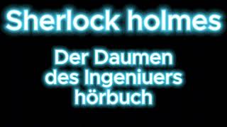 Sherlock holmes Der Daumen des Ingeniuers hörbuch krimi thriller [upl. by Paula]