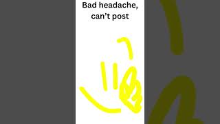 Bad headache can’t post [upl. by Benoite]