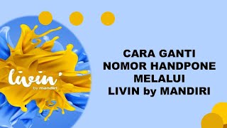 TUTORIAL UBAH NOMOR HANDPHONE LIVIN by MANDIRI [upl. by Mouldon]