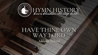 Have Thine Own Way Lord written by Adelaide Pollard [upl. by Nigrom]