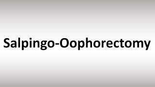 How to Pronounce Salpingo Oophorectomy [upl. by Eruot]