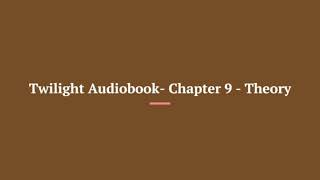 Twilight Audiobook Chapter 9 Theory [upl. by Cantlon696]