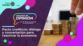 Noches de Opinión  Pacto crediticio diálogo y concertación para reactivar la economía [upl. by Alimak]