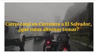 Cierre total en Carretera a El Salvador ¿qué rutas alternas tomar [upl. by Edobalo679]