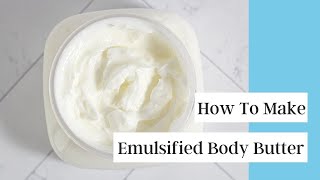 How I Make Emulsified Body Butter [upl. by Ssidnak403]