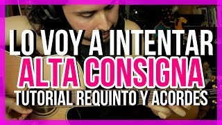 Lo Voy a Intentar  ALTA CONSIGNA  Tutorial  REQUINTO  ACORDES  Como tocar en Guitarra [upl. by Kissee]