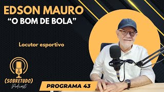 PODCAST SOBRETUDO 43  EDSON MAURO NARRADOR ESPORTIVO [upl. by Brink]