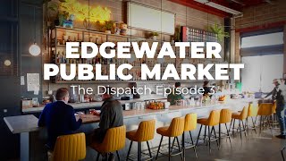 Edgewater Public Market This Place is Awesome The Dispatch Episode 3 [upl. by Arrac950]