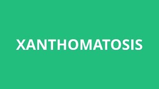 How To Pronounce Xanthomatosis  Pronunciation Academy [upl. by Barber]