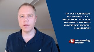 IP Attorney Robert Moore Talks Avanci Video Patent Pool Launch [upl. by Tnias]