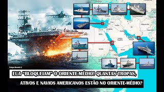 EUA “Bloqueiam” O OrienteMédio Quantas Tropas Ativos E Navios Americanos Estão No OrienteMédio [upl. by Bromleigh]