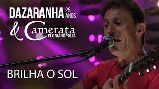 BRILHA O SOL  Dazaranha Acústico 25 Anos amp Camerata Florianópolis [upl. by Onek]