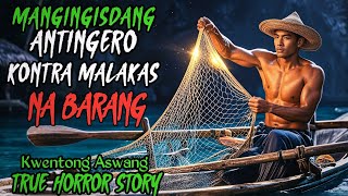 MANGINGISDANG ANTINGERO KONTRA MALAKAS NA BARANG l Kwentong Aswang l True Horror Story [upl. by Kohn]