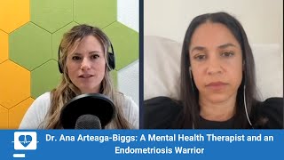 Dr Ana ArteagaBiggs A Mental Health Therapist and an Endometriosis Warrior [upl. by Nillek]