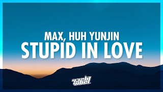 MAX  STUPID IN LOVE Lyrics ft HUH YUNJIN  lets get married in vegas we dont need a guest list [upl. by Cleodal679]