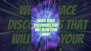 Weird Space Discoveries That Will Blow Your Mind SpaceDiscoveries Astronomy WeirdScience [upl. by Ij567]