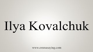 How To Pronounce Ilya Kovalchuk [upl. by Ynor]