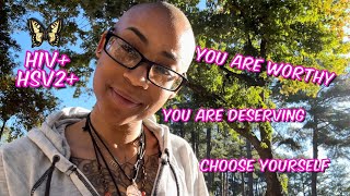 Living with HIV amp HSV2  Choose yourself…you are worthy [upl. by Giulio]