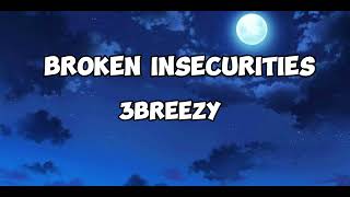 3breezy Broken insecurities Lyrics [upl. by Polivy]