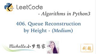 LeetCode in Python 406 Queue Reconstruction by Height  Michelle小梦想家 [upl. by Kalvn]