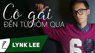 Lynk Lee  Cô Gái Đến Từ Hôm Qua Lyric Video HD [upl. by Aronael]