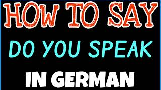 HOW TO SAY DO YOU SPEAK IN GERMAN  HOW TO PRONOUNCE DO YOU SPEAK IN GERMAN  DO YOU SPEAK [upl. by Acir]