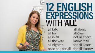 12 English Expressions with ALL quotfor all I knowquot quotall alongquot quotall talkquot [upl. by Anirol435]