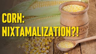 Corn An Introduction amp History  What is Nixtamalization  How to Nixtamalize Corn [upl. by Ellak]