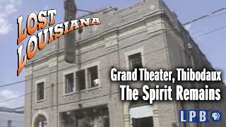 Grand Theater Thibodaux  The Spirit Remains  Lost Louisiana 1995 [upl. by Eldreda229]