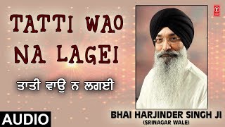 TATTI WAO NA LAGEI  JUG JUG SATGUR DHARE AVTARI  BHAI HARJINDER SINGH SRINAGAR WALE [upl. by Lanfri458]