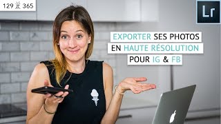 EXPORTER ses PHOTO en HAUTE RÉSOLUTION pour FB et IG Tuto Lightroom  Jour 129 de 365 [upl. by Ennaeus]