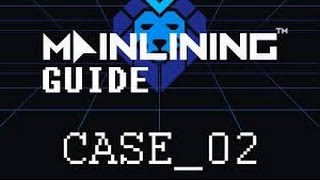 Mainlining Case 2 Walkthrough Guide [upl. by Sharla]