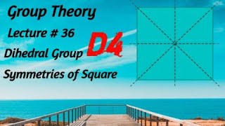 Lecture  36 D4 Dihedral group of symmetries of a regular quadrilateral [upl. by Leba]