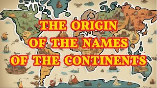 The Origin of the Names of the Continents [upl. by Aimet]