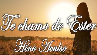 TE CHAMO DE ESTER  HINO AVULSO  LETRA [upl. by Llaccm183]