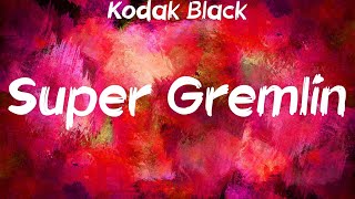 Kodak Black  Super Gremlin Lyrics [upl. by Velvet]