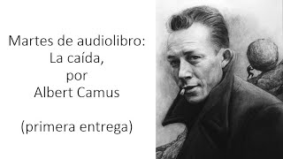 AUDIOLIBRO LA CAÍDA POR ALBERT CAMUS PRIMERA ENTREGA [upl. by Farrar]