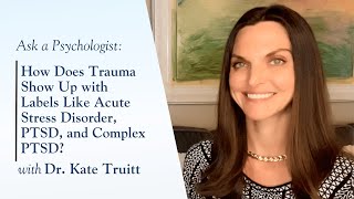 How Does Trauma Show Up with Acute Stress Disorder PTSD and Complex PTSD with Dr Kate Truitt [upl. by Meriel900]