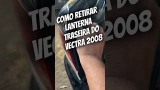 como retirar a lanterna traseira do Vectra ano 2008👊🏼😎🚗🚕💕 [upl. by Gebhardt]