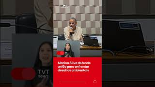 Marina Silva defende união para enfrentar desafios ambientais [upl. by Benyamin614]