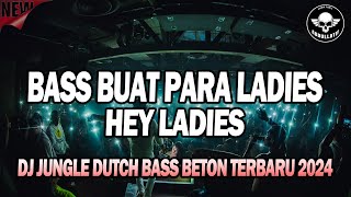 AUTO TINGGI PARA LADIES  DJ HEY LADIES  NGEGAS JUNGLE DUTCH DISCO BASS 2024 BASS BETON [upl. by Ecirum231]