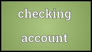 Checking account Meaning [upl. by Naejamron]