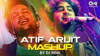 Atif Aslam amp Arijit Singh Mashup By DJ Rink  Atif Aslam songs  Arijit Singh Songs [upl. by Siger644]